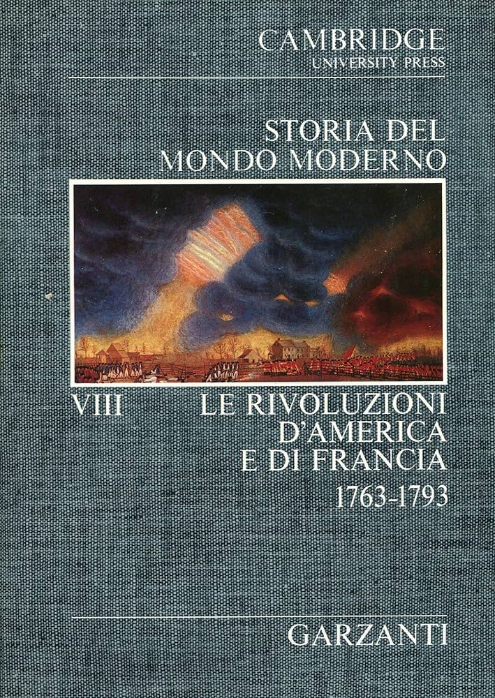 STORIA DEL MONDO MODERNO. LE RIVOLUZIONI D'AMERICA E DI FRANCIA. 1763 - 1793. VOUME VIII